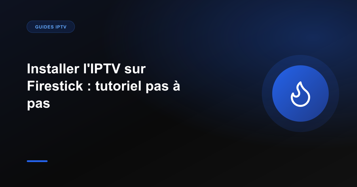 Installer l'IPTV sur Firestick : tutoriel pas à pas